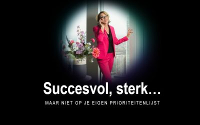 Succesvol, sterk… maar niet op je eigen prioriteitenlijst